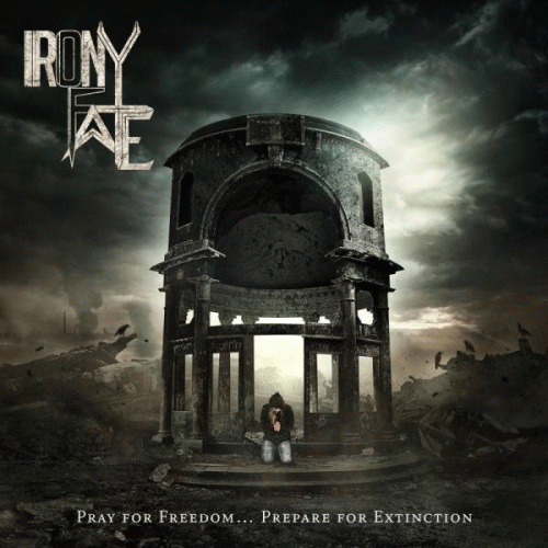 Irony Of Fate : Pray for Freedom... Prepare for Extinction
